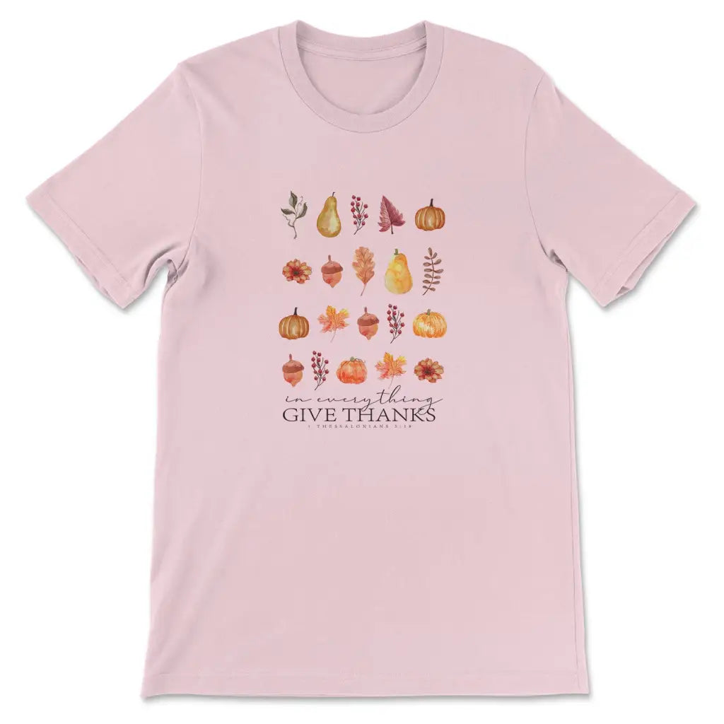 In Everything Give Thanks 1 Thessalonians 5:18, Fall Thanksgiving, T-shirt