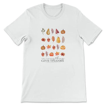 In Everything Give Thanks 1 Thessalonians 5:18, Fall Thanksgiving, T-shirt