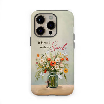 It is Well With My Soul, Flowers in Jar, Christian Phone Case