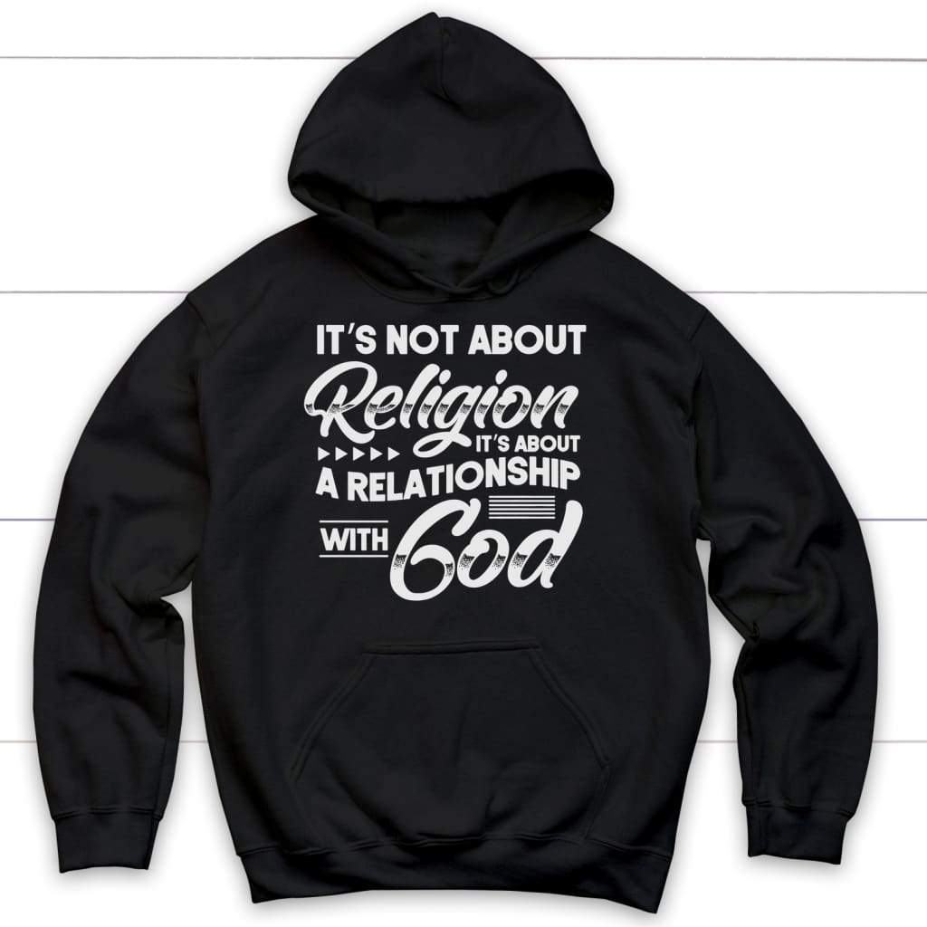It's Not About Religion It's About A Relationship With God Hoodie