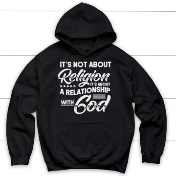 It's Not About Religion It's About A Relationship With God Hoodie