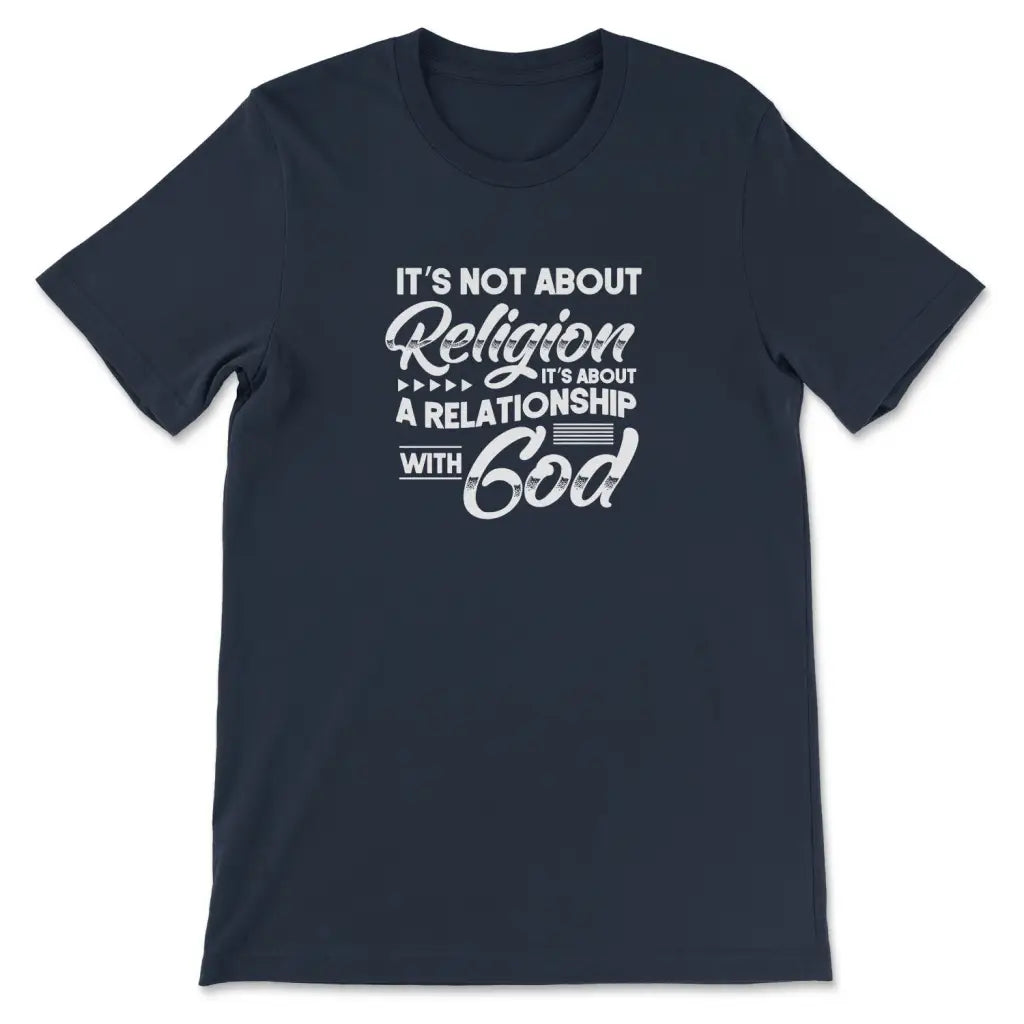 It's Not About Religion It's About A Relationship With God T-shirt