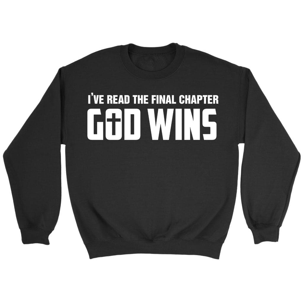 I've Read The Final Chapter God Wins Christian Sweatshirt
