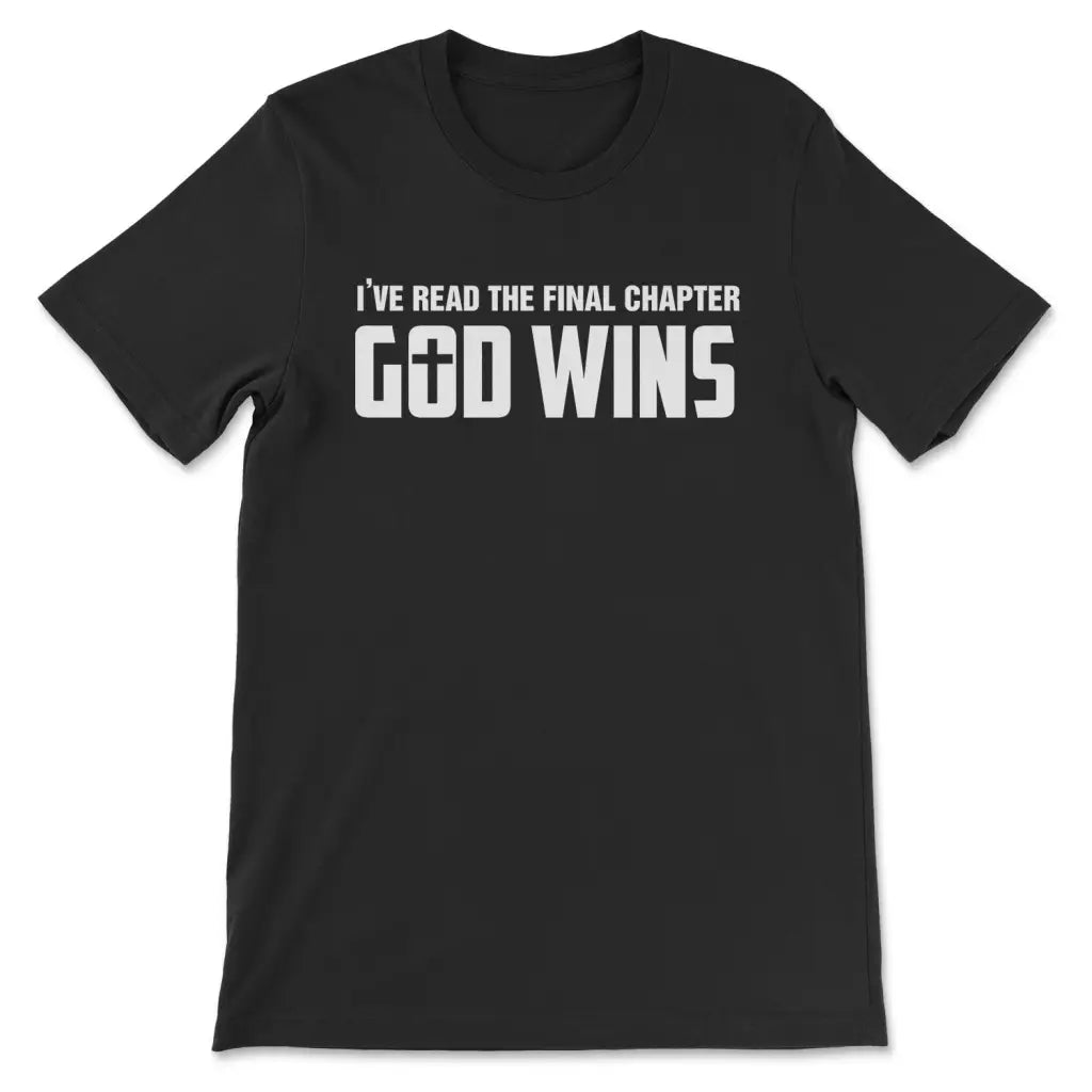 I've Read The Final Chapter God Wins Christian T-shirt