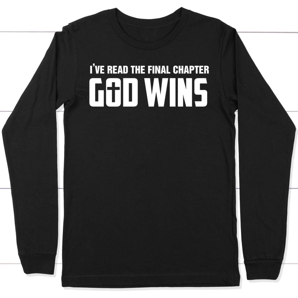 I've Read The Final Chapter God Wins Long Sleeve Shirt