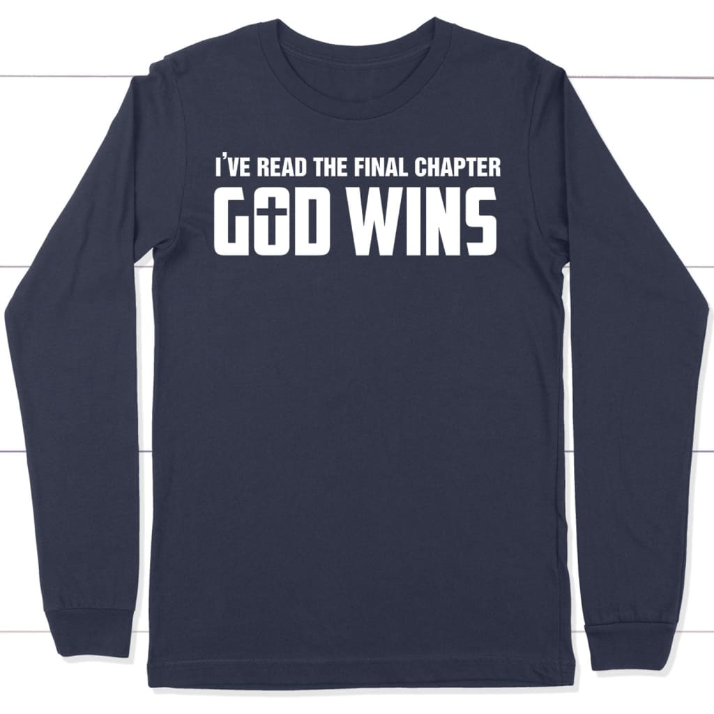 I've Read The Final Chapter God Wins Long Sleeve Shirt