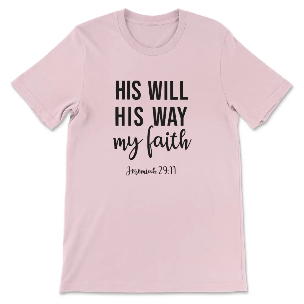 Jeremiah 29:11 His Will His Way My Faith T-shirt