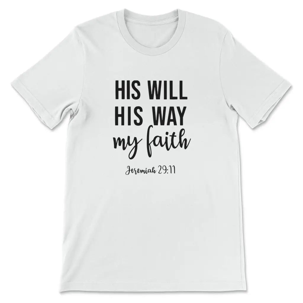 Jeremiah 29:11 His Will His Way My Faith T-shirt