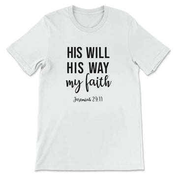 Jeremiah 29:11 His Will His Way My Faith T-shirt