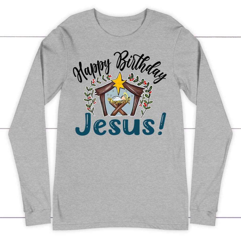 Jesus In A Manger, Happy Birthday Jesus Long Sleeve Shirt