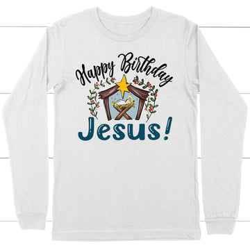 Jesus In A Manger, Happy Birthday Jesus Long Sleeve Shirt