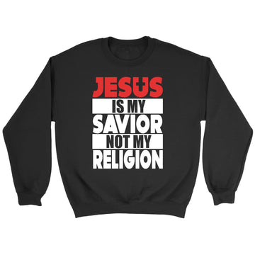 Jesus Is My Savior Not My Religion Sweatshirt