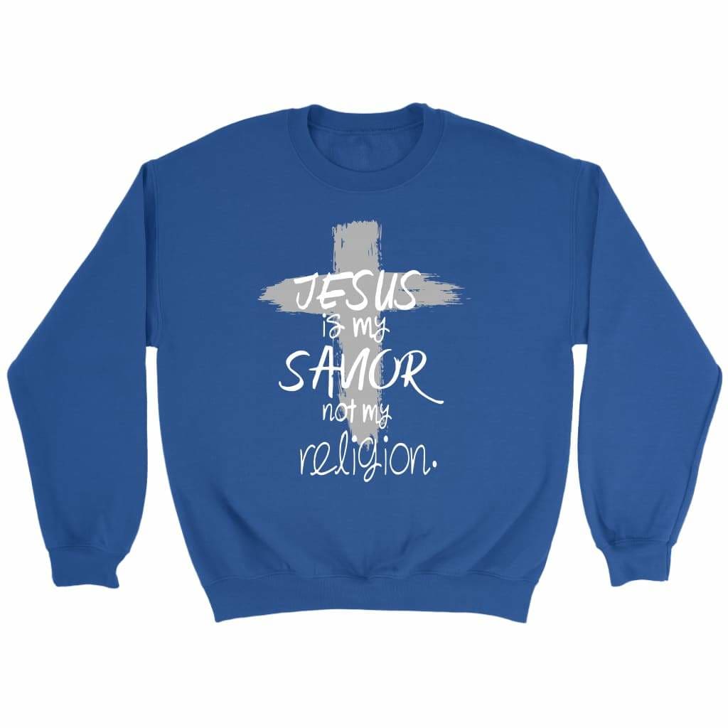 Jesus Is My Savior Not My Religion, Cross, Christian Sweatshirt