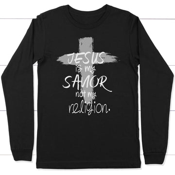 Jesus Is My Savior Not My Religion, Cross, Christian Long Sleeve Shirt