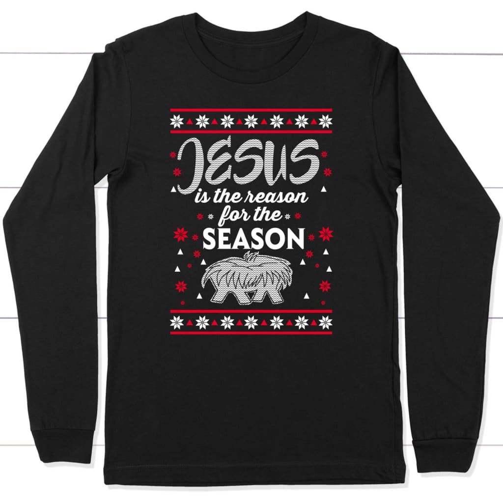 Jesus Is The Reason For The Season Christmas Christian Long Sleeve Shirt