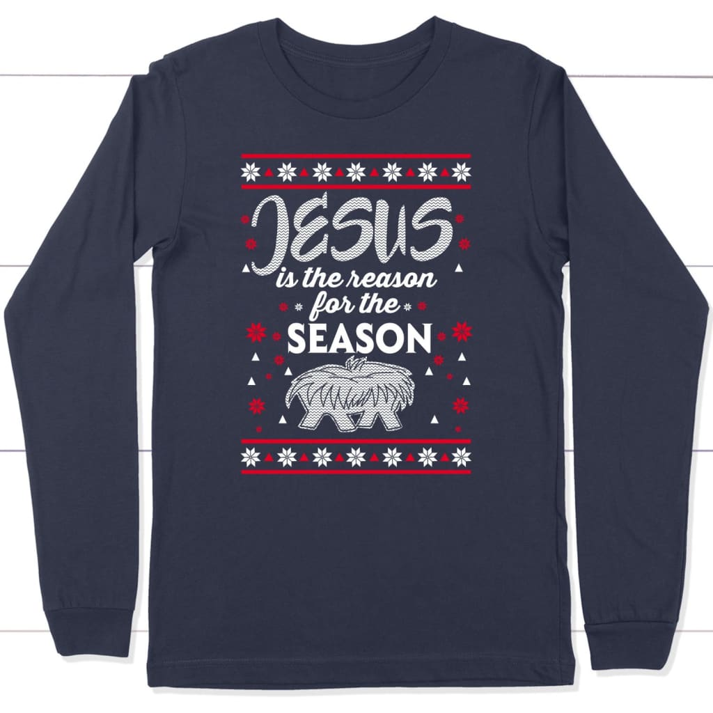Jesus Is The Reason For The Season Christmas Christian Long Sleeve Shirt