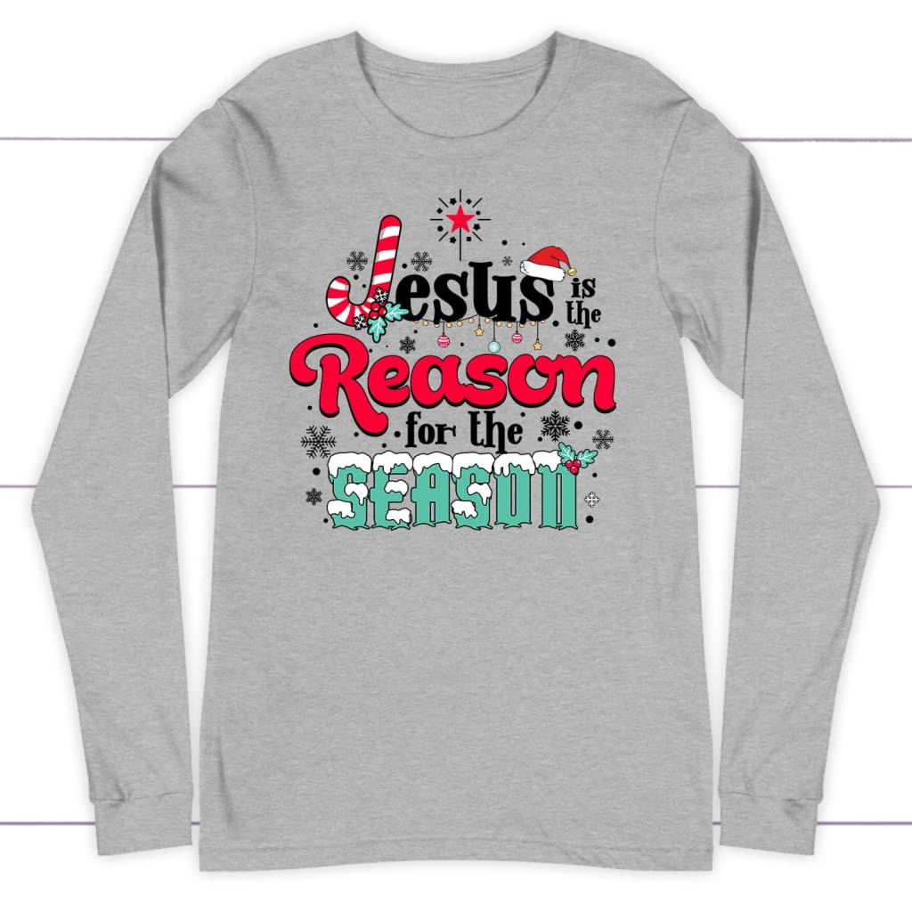 Jesus is the reason for the season Christmas long sleeve shirt