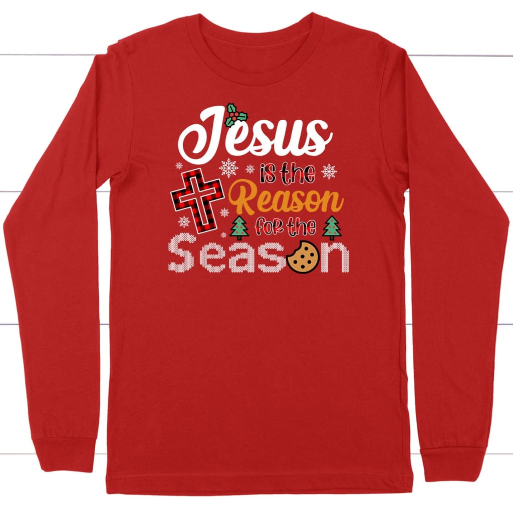 Christian Christmas long sleeve shirt: Jesus is the reason for the season