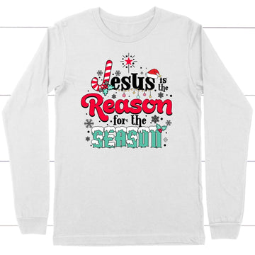 Jesus is the reason for the season Christmas long sleeve shirt