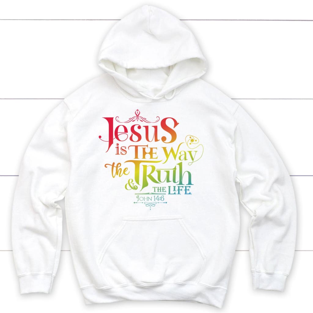 Jesus Is The Way The Truth And The Life John 14:6 Hoodie
