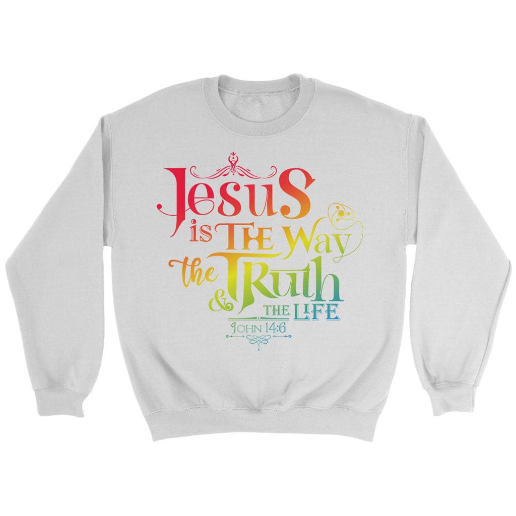 Jesus Is The Way The Truth And The Life John 14:6 Sweatshirt