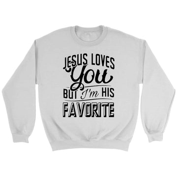 Jesus Loves You But I'm His Favorite Sweatshirt