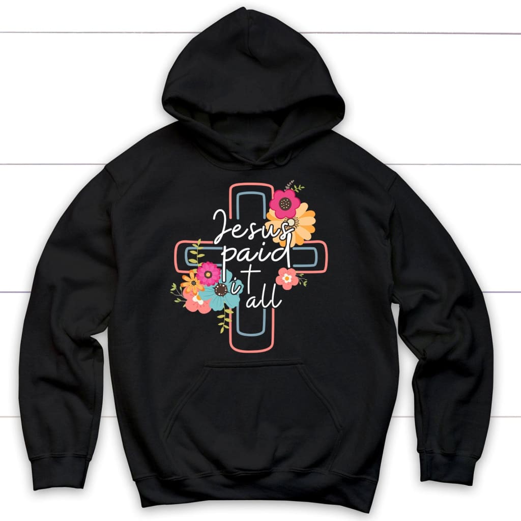Jesus Paid It All, Flower Cross, Hoodie