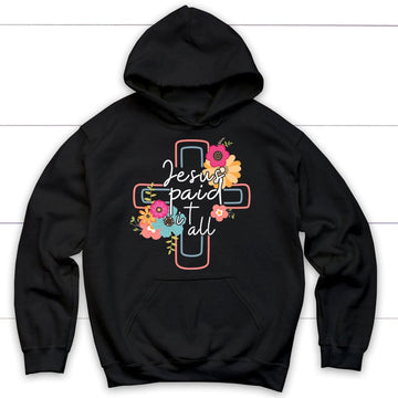 Jesus Paid It All, Flower Cross, Hoodie