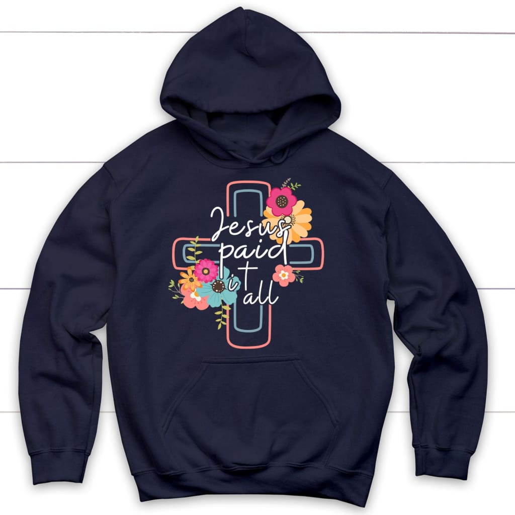 Jesus Paid It All, Flower Cross, Hoodie