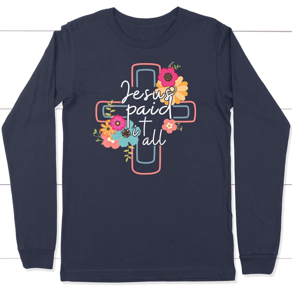 Jesus Paid It All, Flower Cross, Long Sleeve Shirt