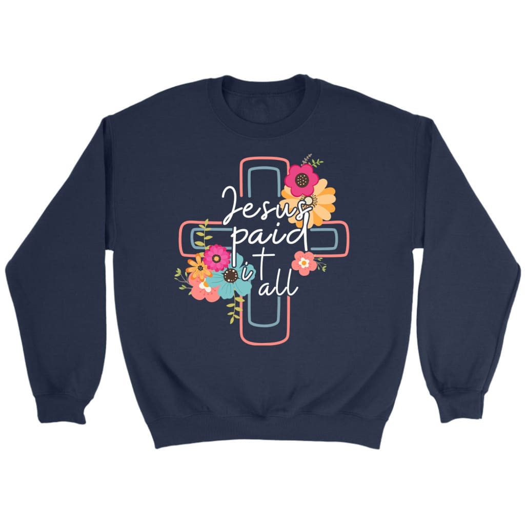 Jesus Paid It All, Flower Cross, Sweatshirt