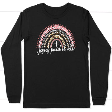 Jesus Paid It All, Rainbow, Easter Christian Long Sleeve Shirt