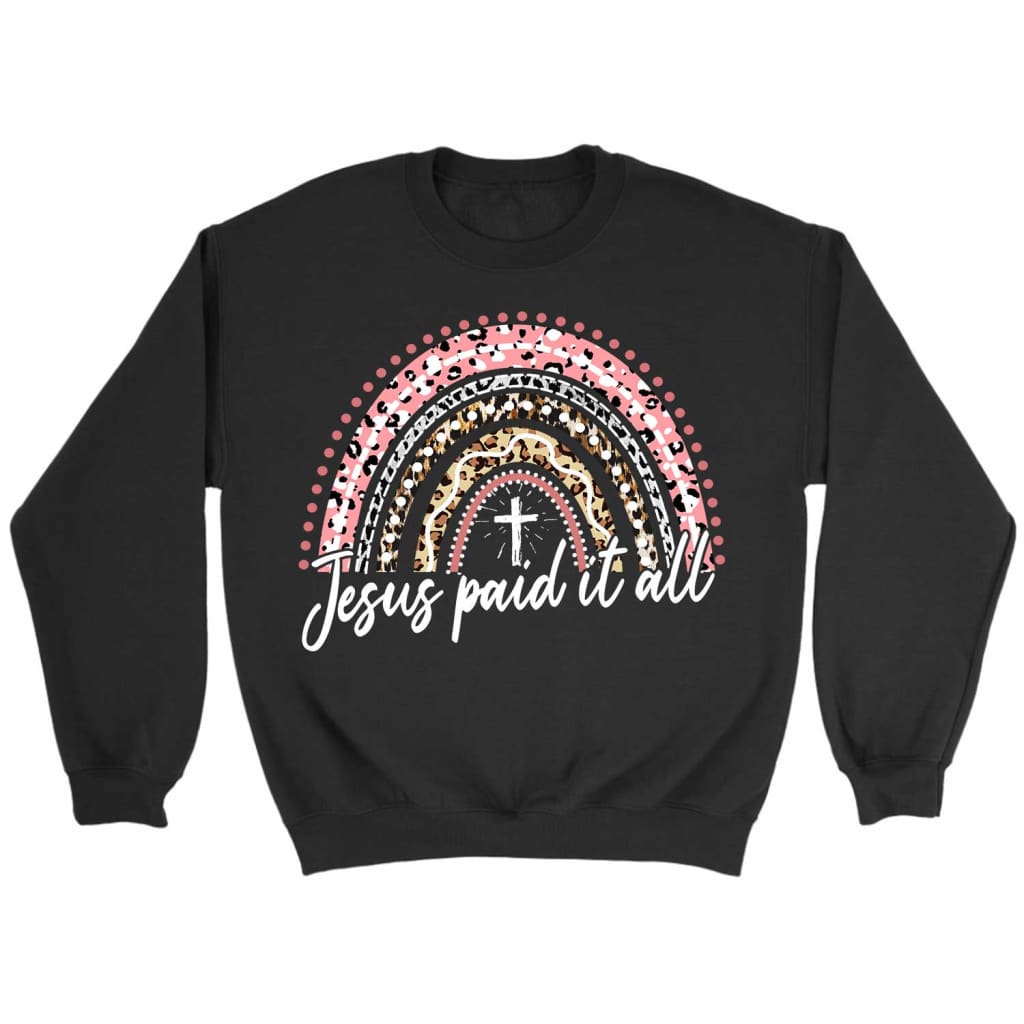 Jesus Paid It All, Rainbow, Easter Christian Sweatshirt