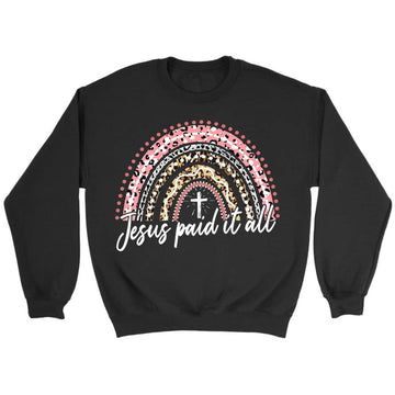 Jesus Paid It All, Rainbow, Easter Christian Sweatshirt