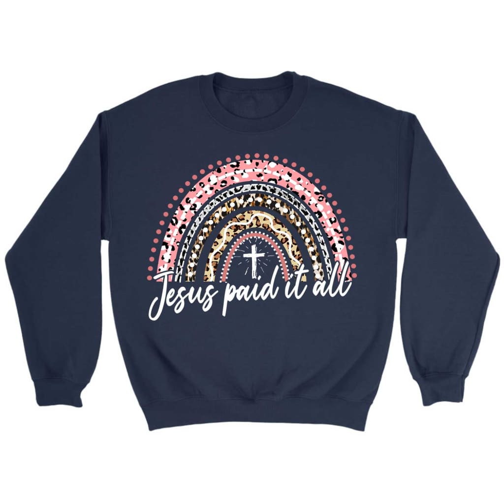 Jesus Paid It All, Rainbow, Easter Christian Sweatshirt