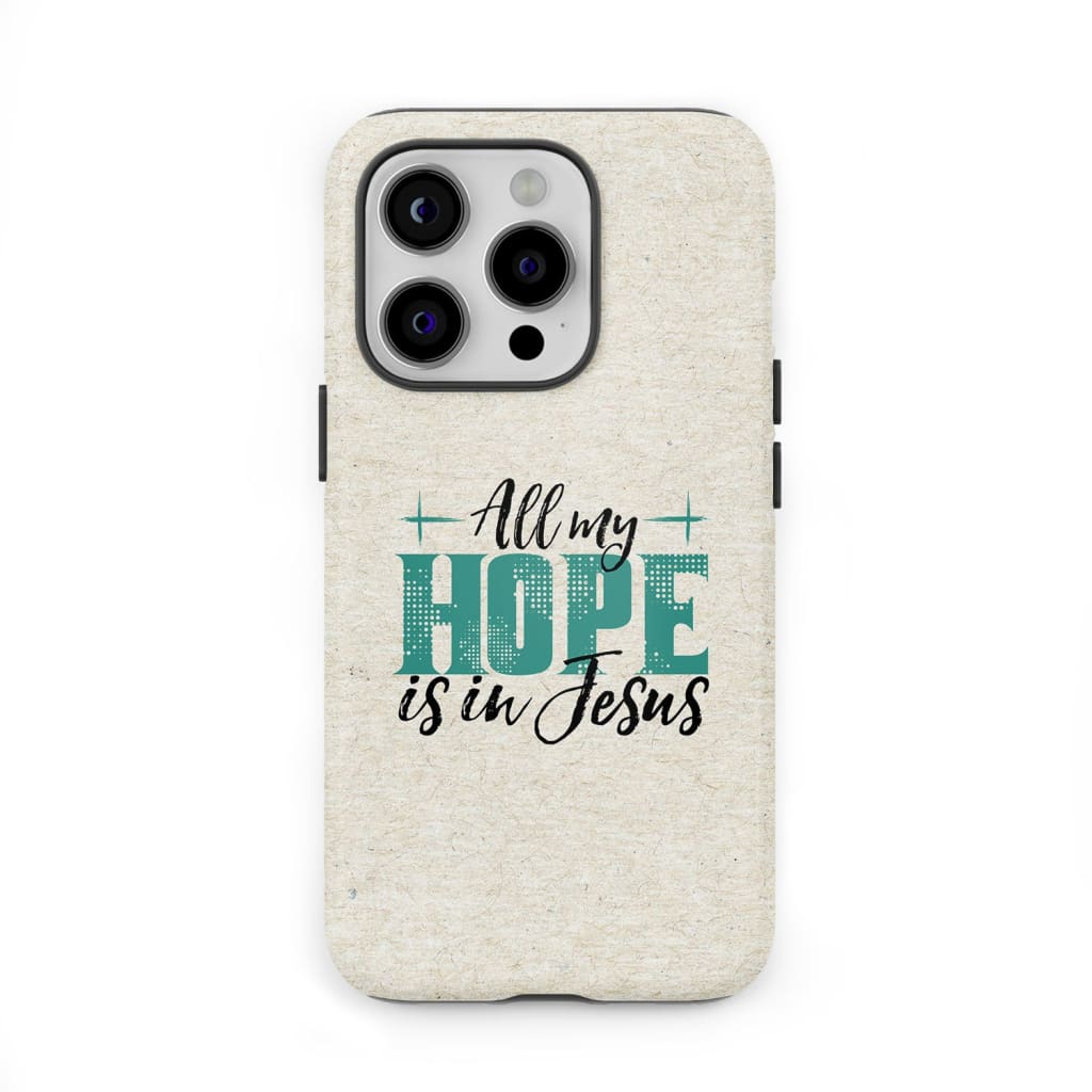 Jesus phone cases: All my hope is in Jesus phone case