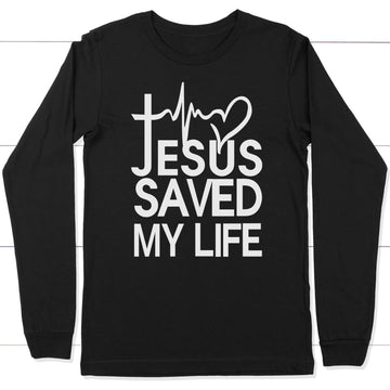 Jesus Saved My Life Long Sleeve Shirt