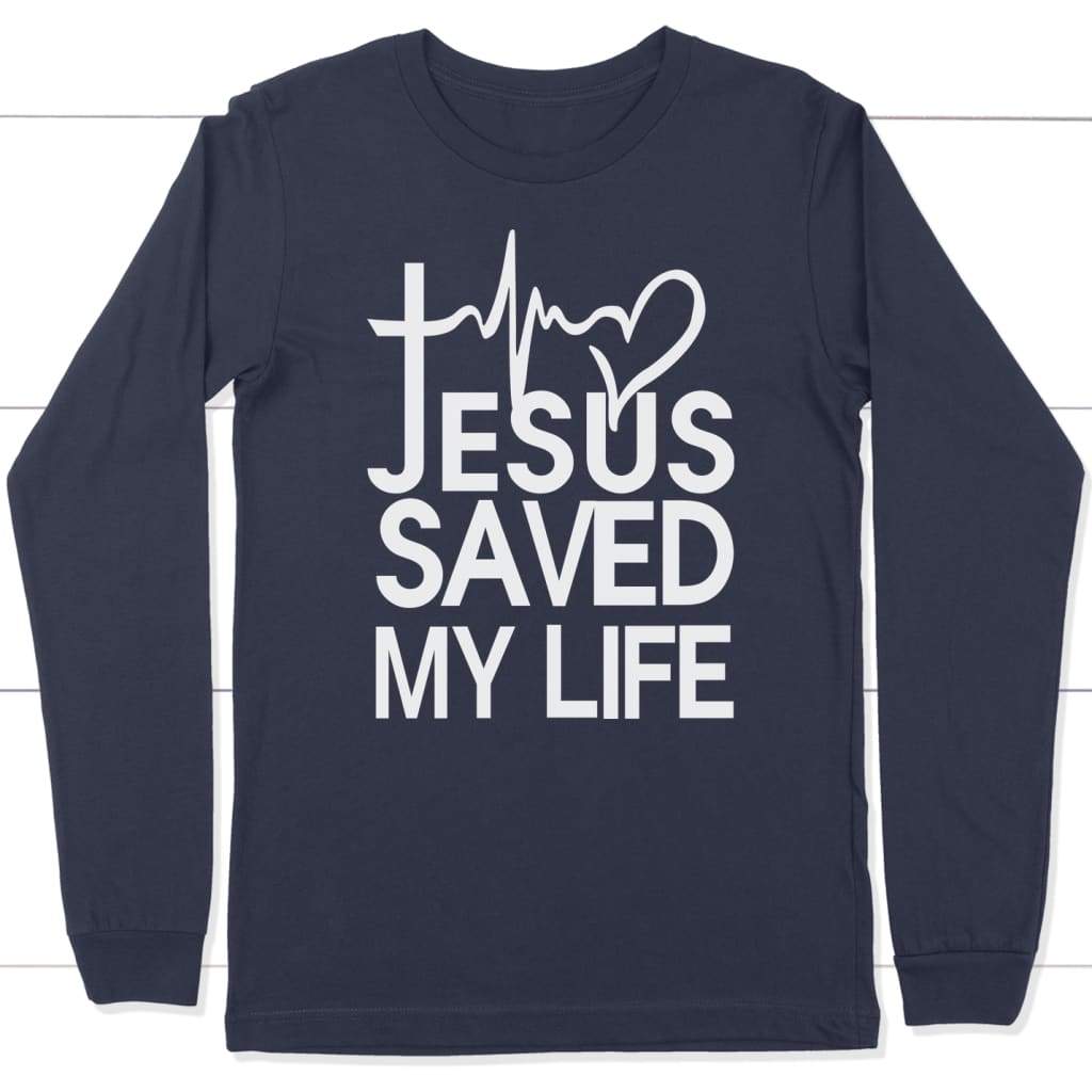 Jesus Saved My Life Long Sleeve Shirt