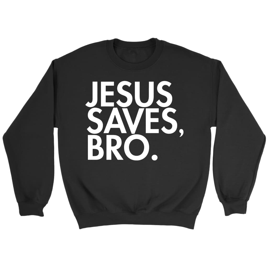 Jesus Saves Bro Sweatshirt