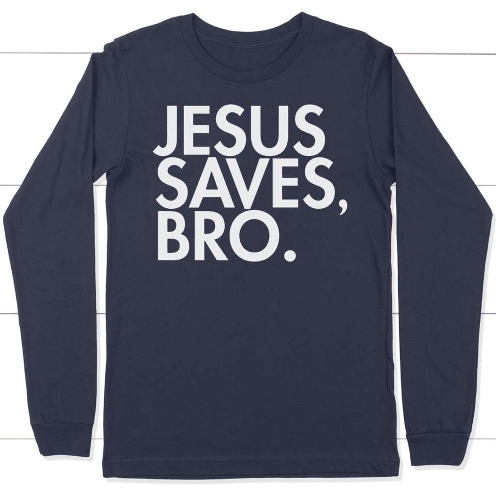 Jesus Saves Bro Long Sleeve Shirt