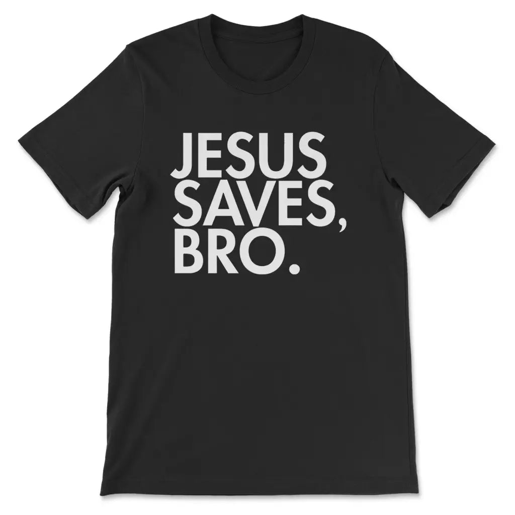 Jesus Saves Bro T-shirt