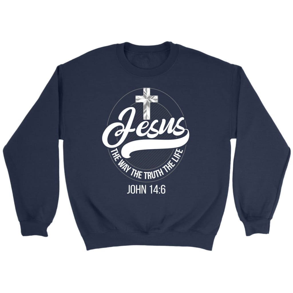 Jesus The Way The Truth The Life Christian Sweatshirt
