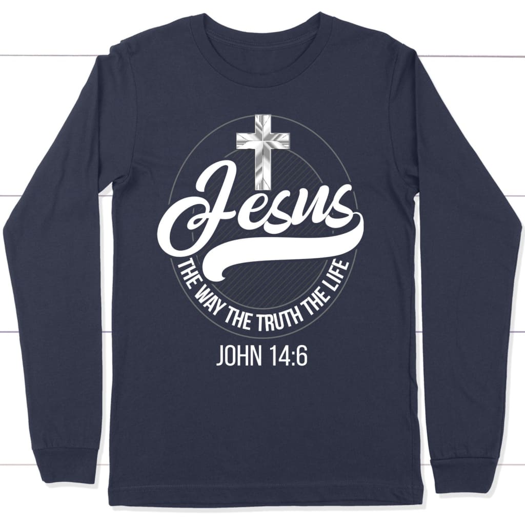 Jesus The Way The Truth The Life Christian Long Sleeve Shirt