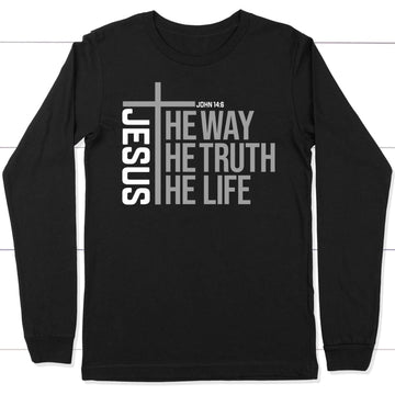 Jesus The Way The Truth The Life Long Sleeve Shirt