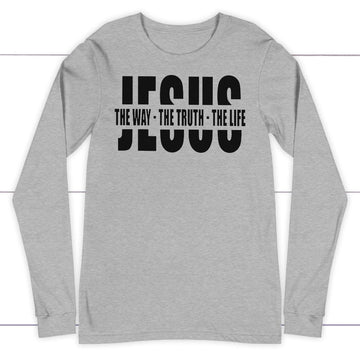 Christian Long Sleeve Shirt, Jesus The Way The Truth The Life