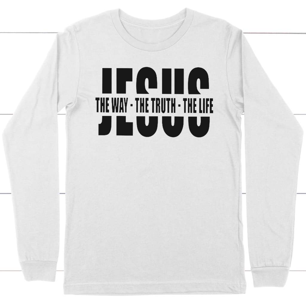 Christian Long Sleeve Shirt, Jesus The Way The Truth The Life