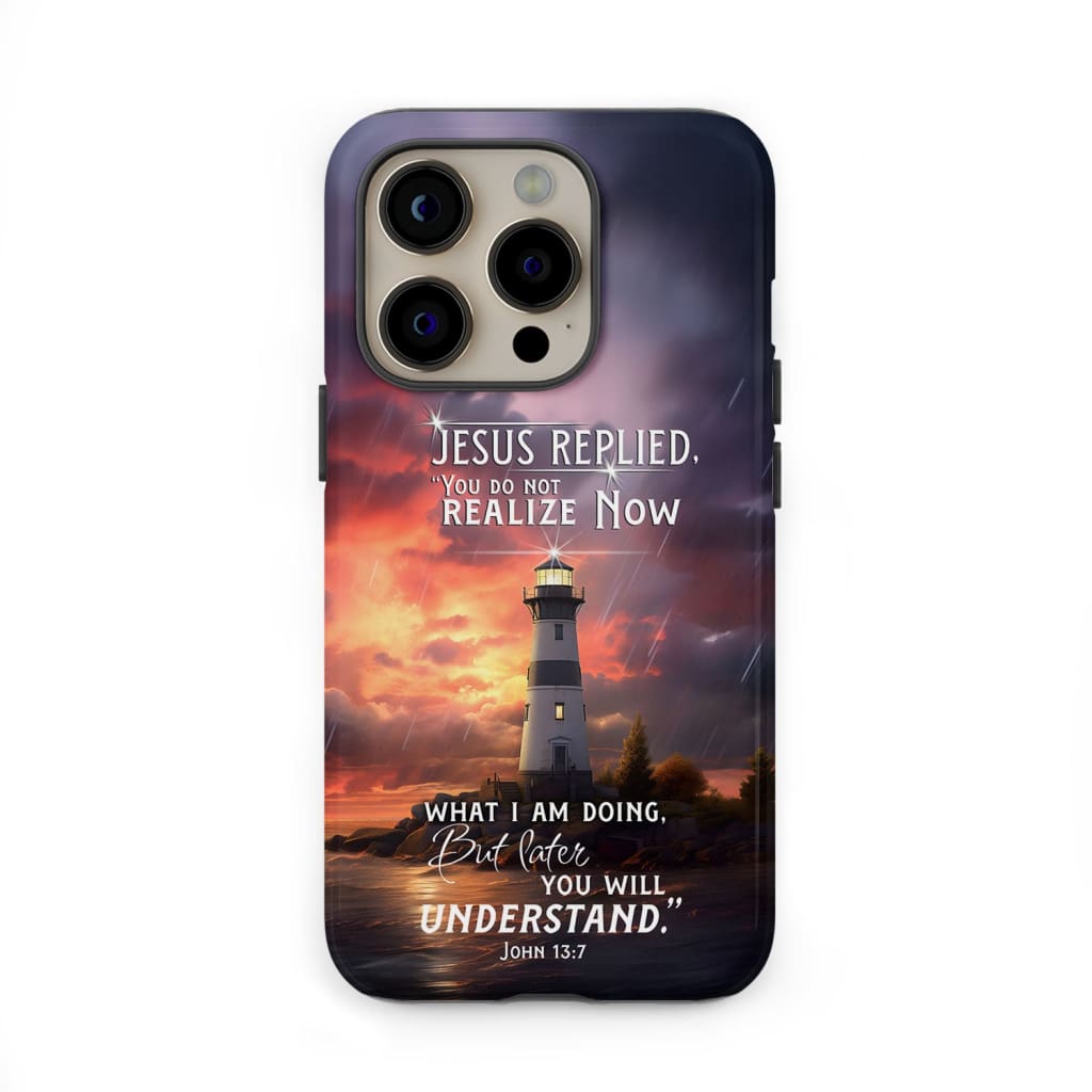 John 13:7 You Do Not Realize Now What I Am Doing, Lighthouse, Phone Case