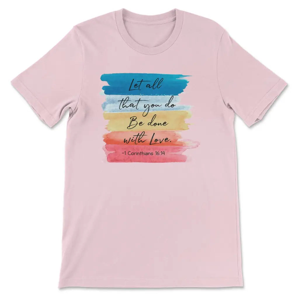 Let All That You Do Be Done With Love 1 Corinthians 16:14 Christian T-shirt