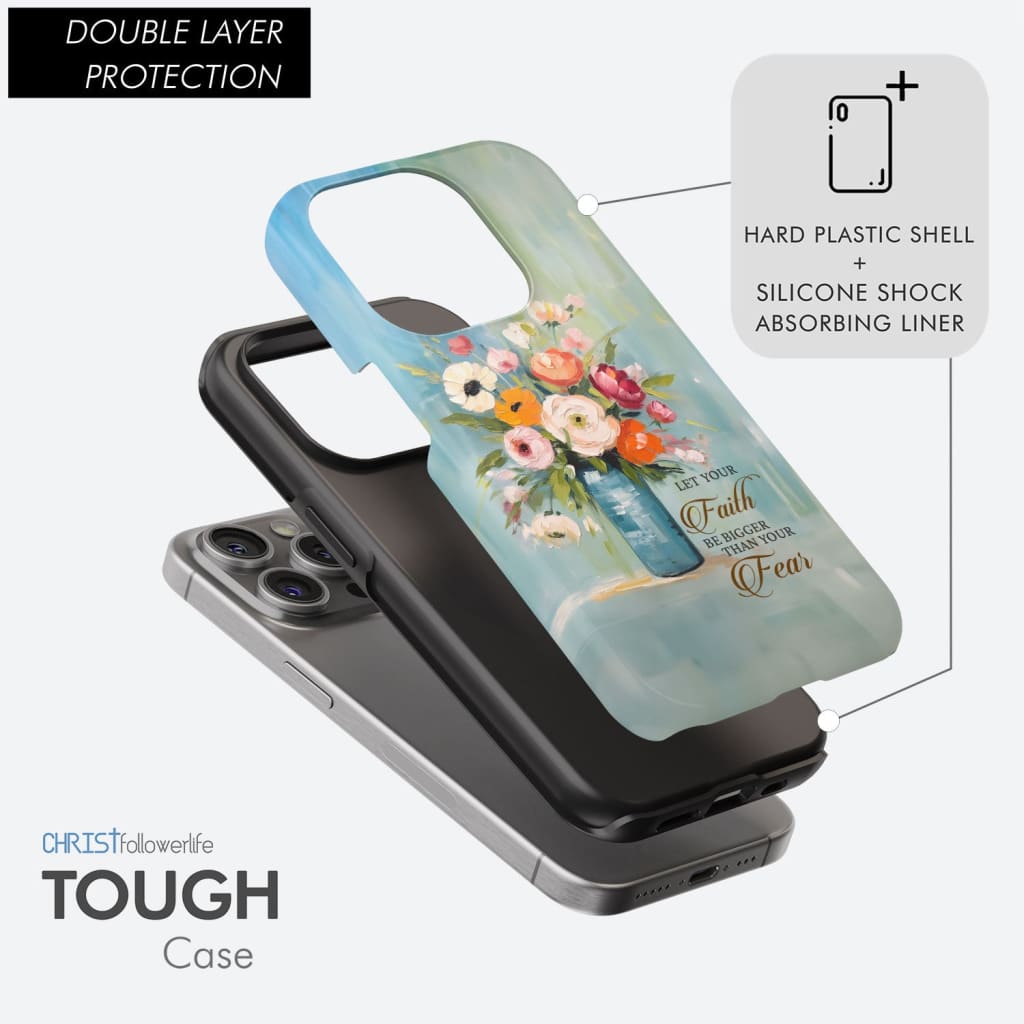 Let Your Faith Be Bigger Than Your Fear, Vase of Flowers, Phone Case