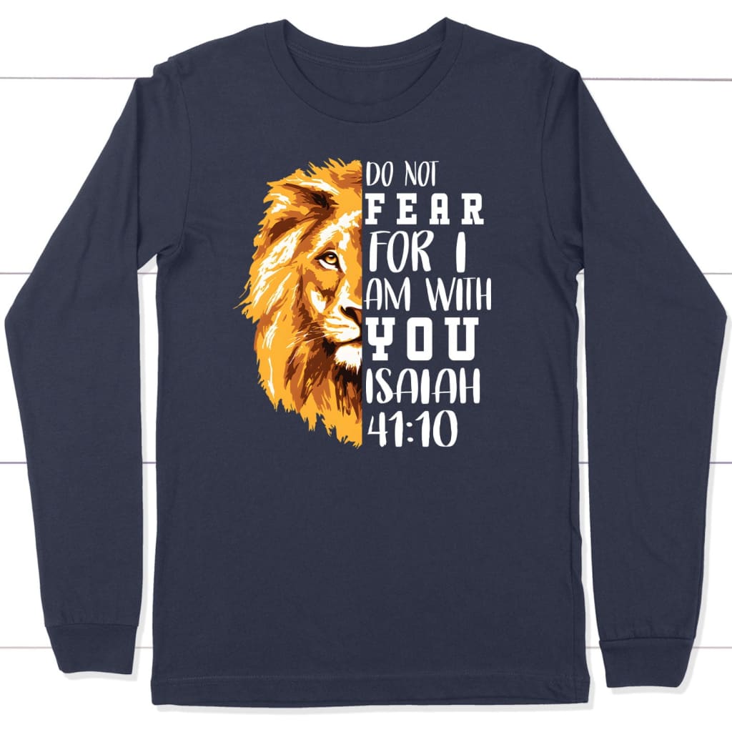 Do Not Fear For I Am With You, Lion Of Judah, Bible Verse Long Sleeve Shirt